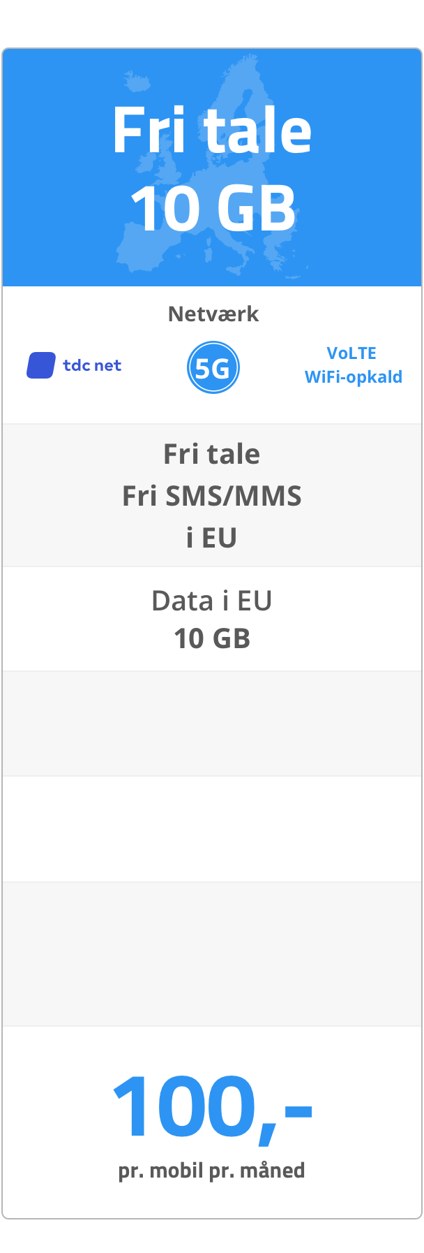 Mobilabonnement: Fri tale10 GB. 5G netværk. Fri tale og Fri SMS/MMS i EU. Data i EU: 10 GB. 100 kr. pr. mobil pr. måned.